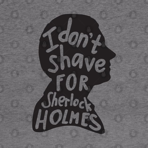 I Don't Shave for Sherlock Holmes by peeeej